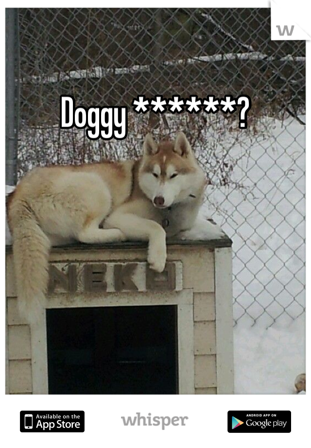 Doggy ******?