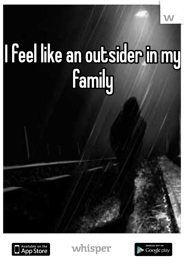 I feel like an outsider in my family