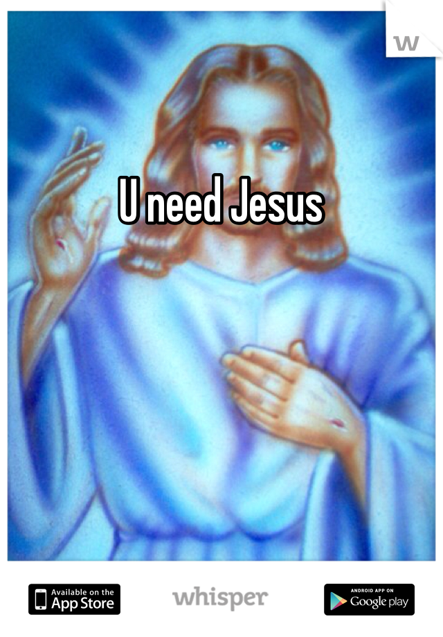 U need Jesus 