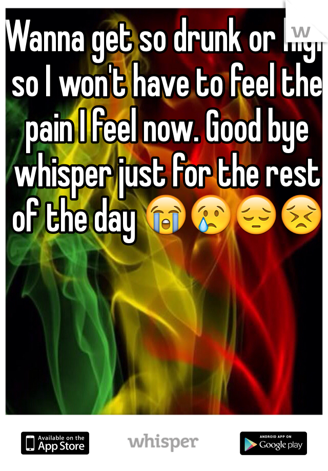 Wanna get so drunk or high so I won't have to feel the pain I feel now. Good bye whisper just for the rest of the day 😭😢😔😣