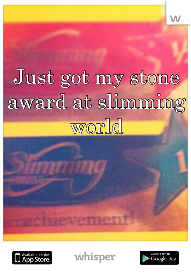 Just got my stone award at slimming world