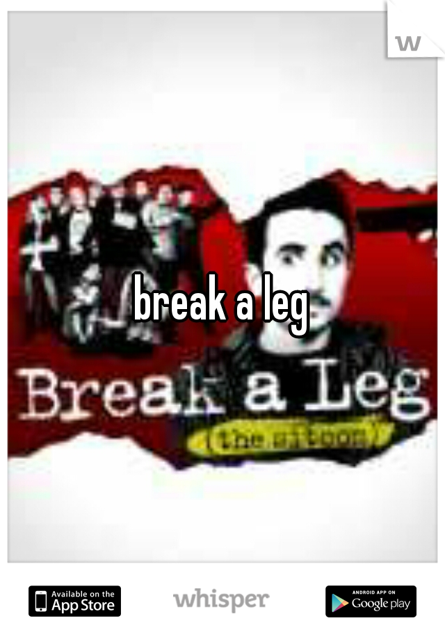 break a leg