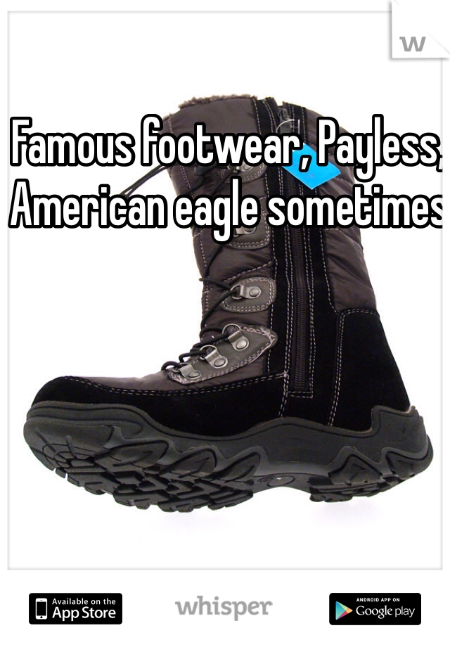 Famous footwear, Payless, American eagle sometimes
