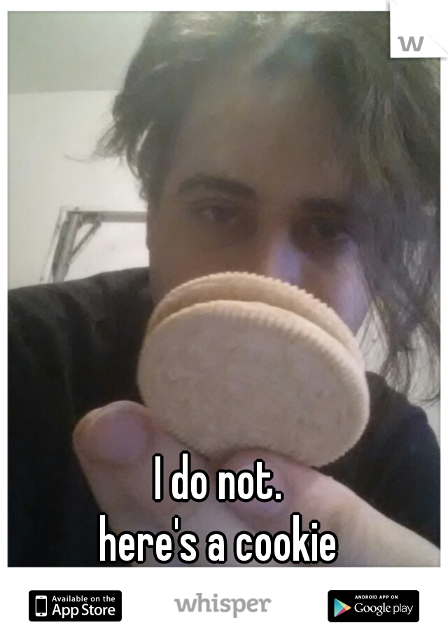 I do not.

here's a cookie