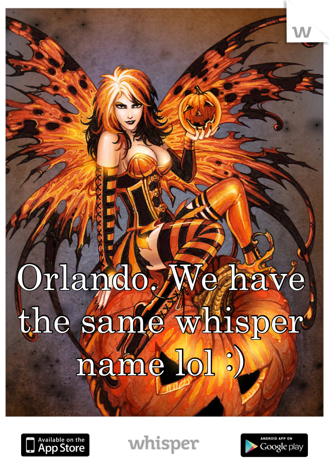 Orlando. We have the same whisper name lol :)