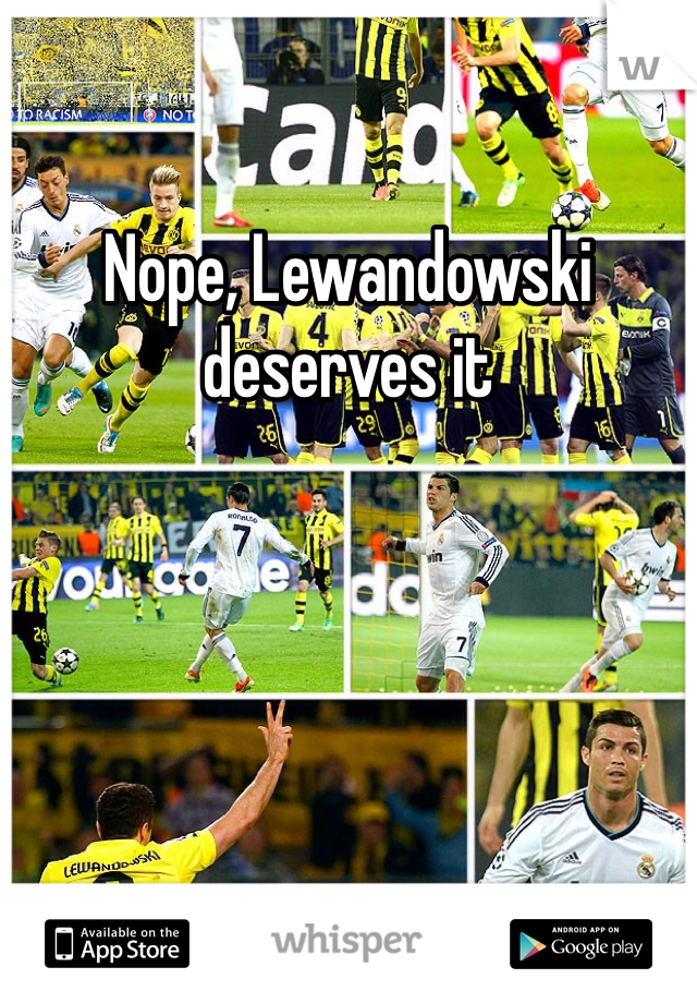 Nope, Lewandowski deserves it 