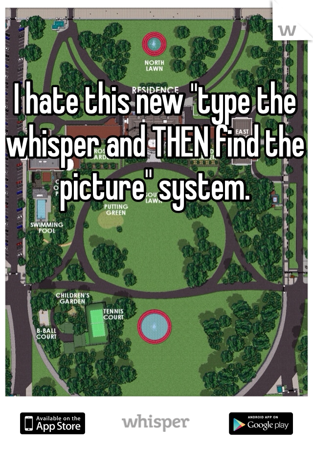 I hate this new "type the whisper and THEN find the picture" system. 
