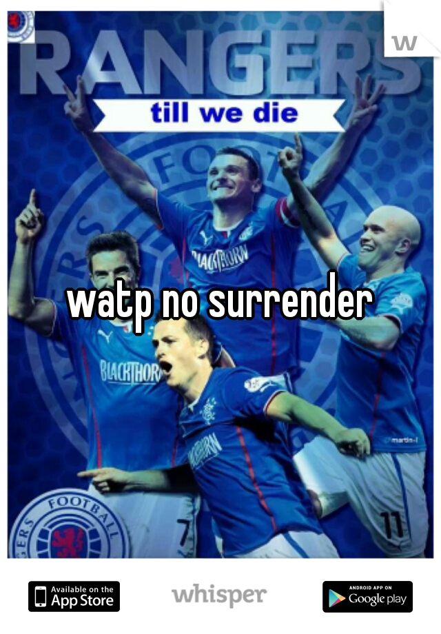 watp no surrender