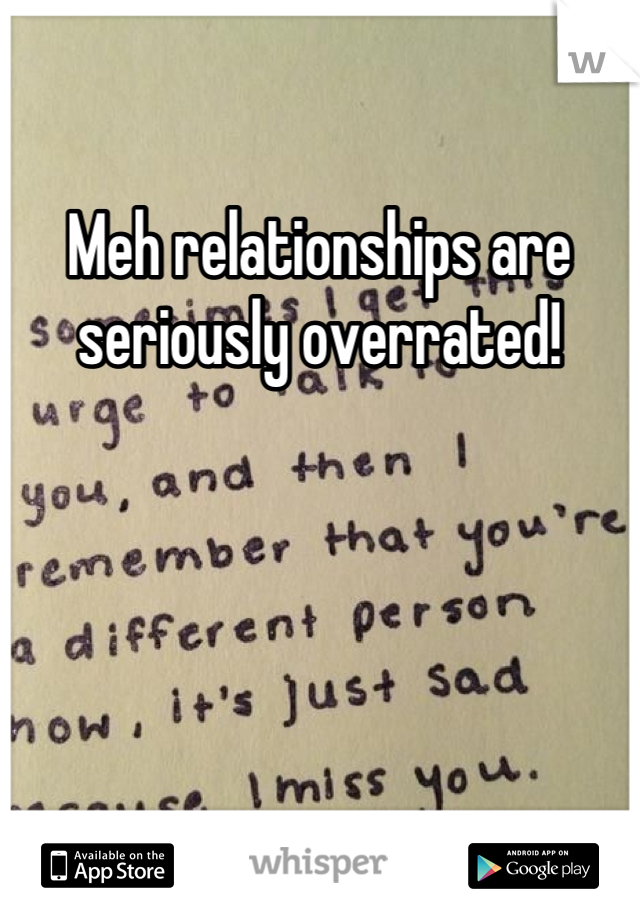 Meh relationships are seriously overrated!
