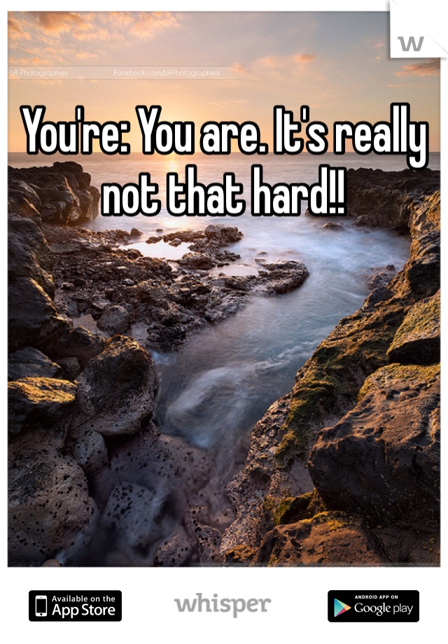 You're: You are. It's really not that hard!!
