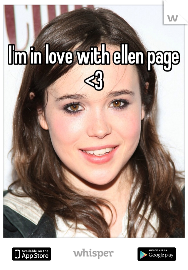 I'm in love with ellen page <3