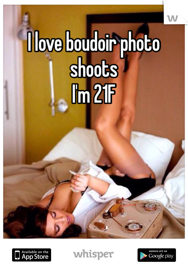 I love boudoir photo shoots
I'm 21F
