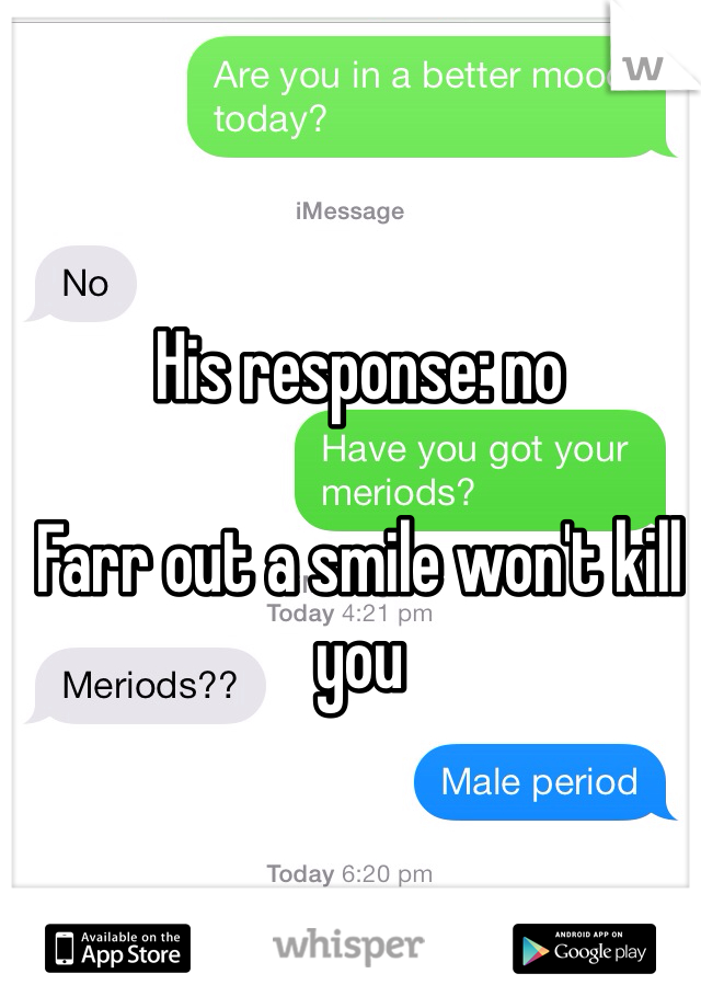 His response: no

Farr out a smile won't kill you