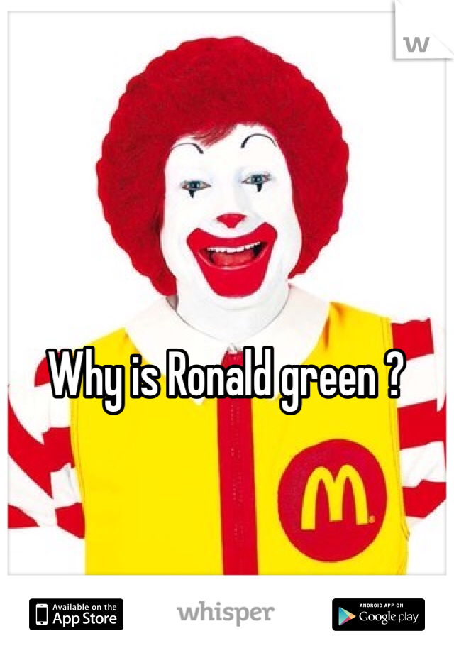 Why is Ronald green ?