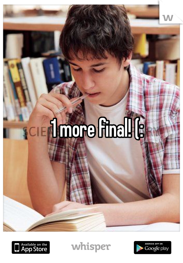 1 more final! (: