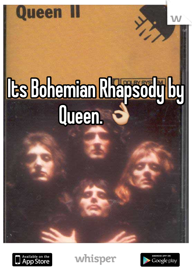 Its Bohemian Rhapsody by Queen. 👌