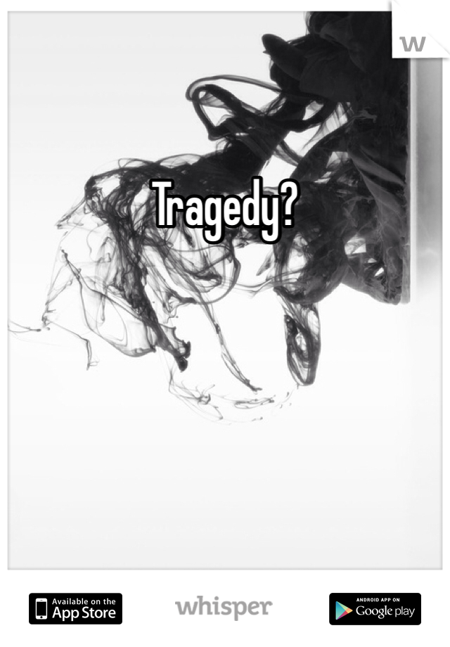 Tragedy?