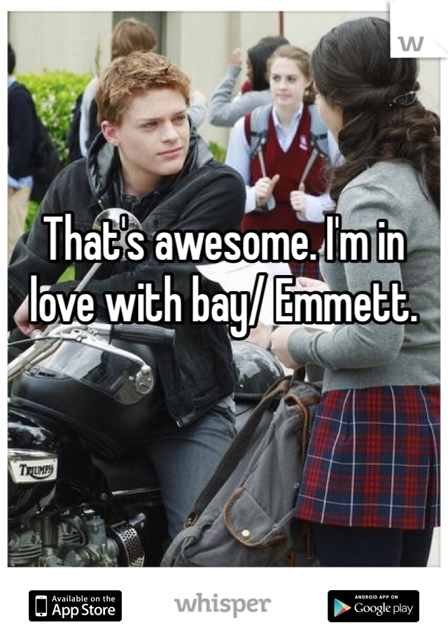 That's awesome. I'm in love with bay/ Emmett. 