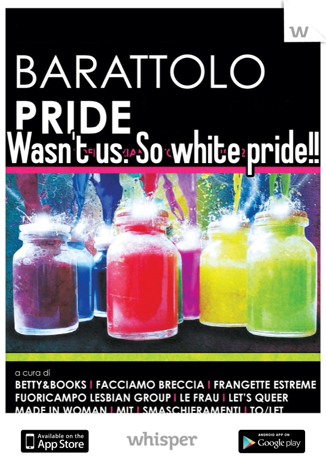 Wasn't us. So white pride!!