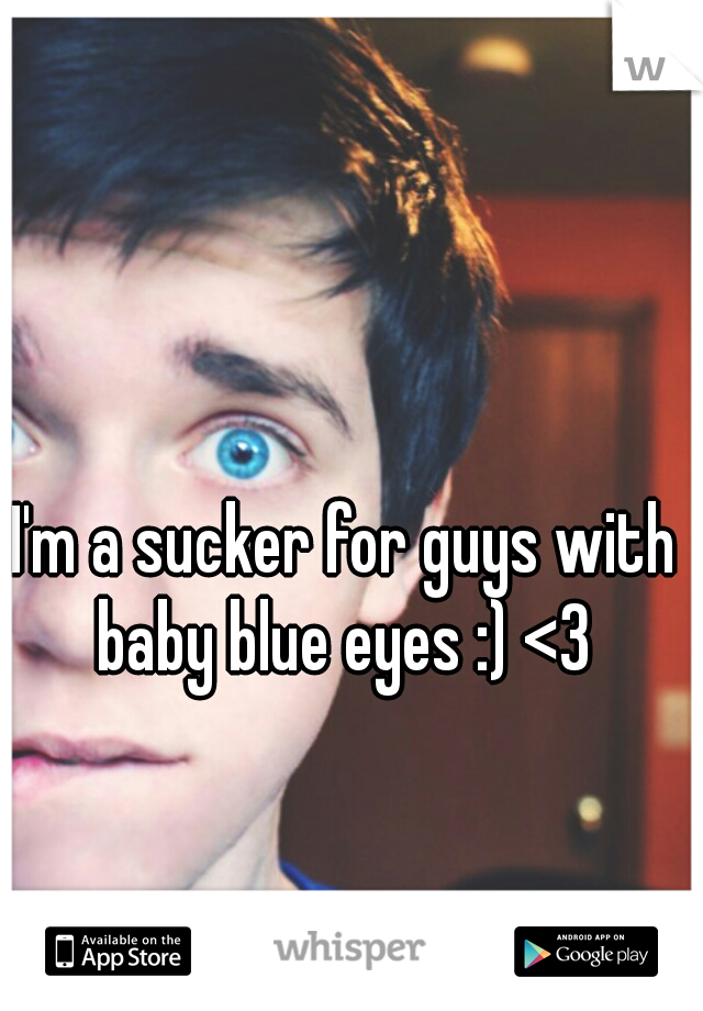 I'm a sucker for guys with baby blue eyes :) <3 