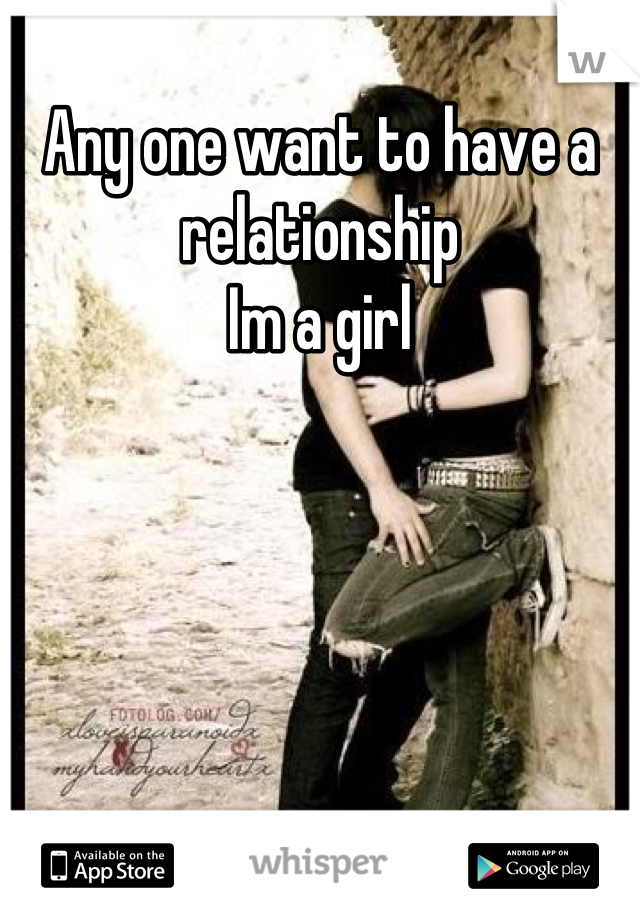 Any one want to have a relationship
Im a girl