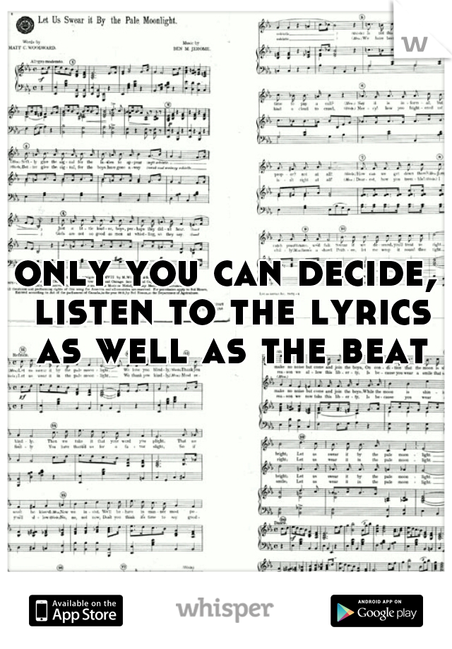 only you can decide, listen to the lyrics as well as the beat