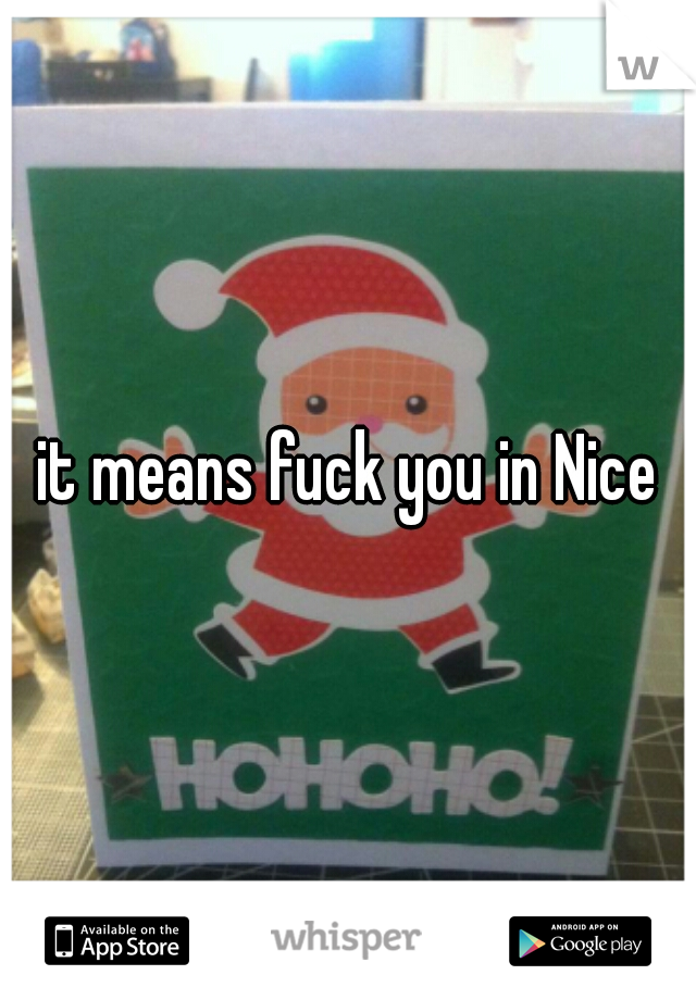it means fuck you in Nice