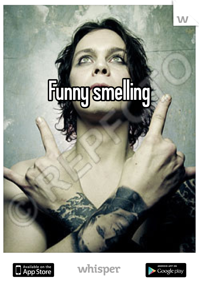 Funny smelling