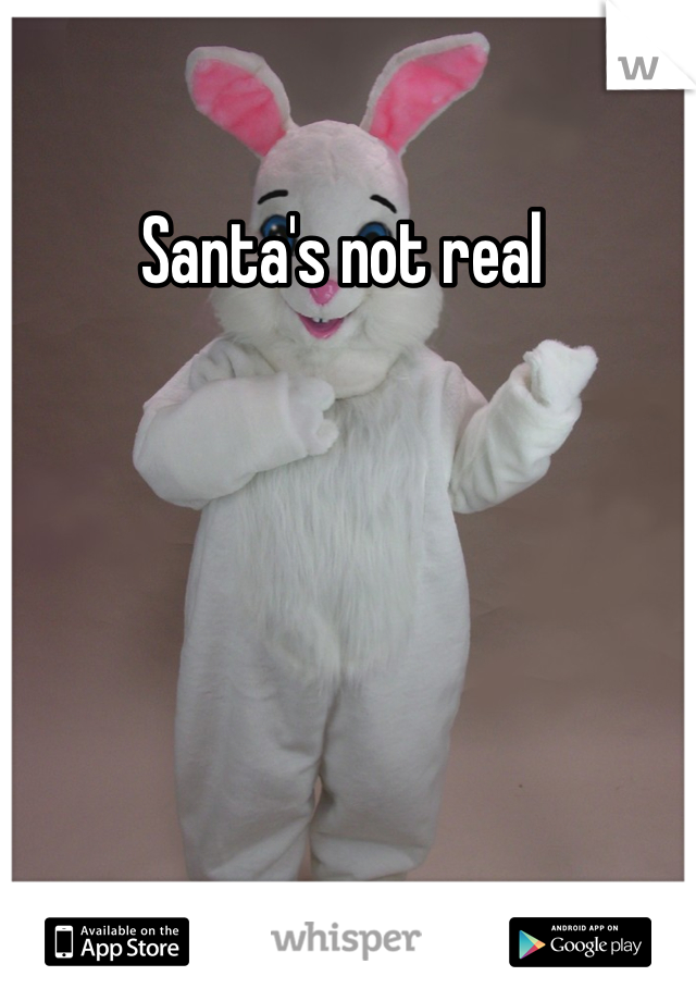 Santa's not real 