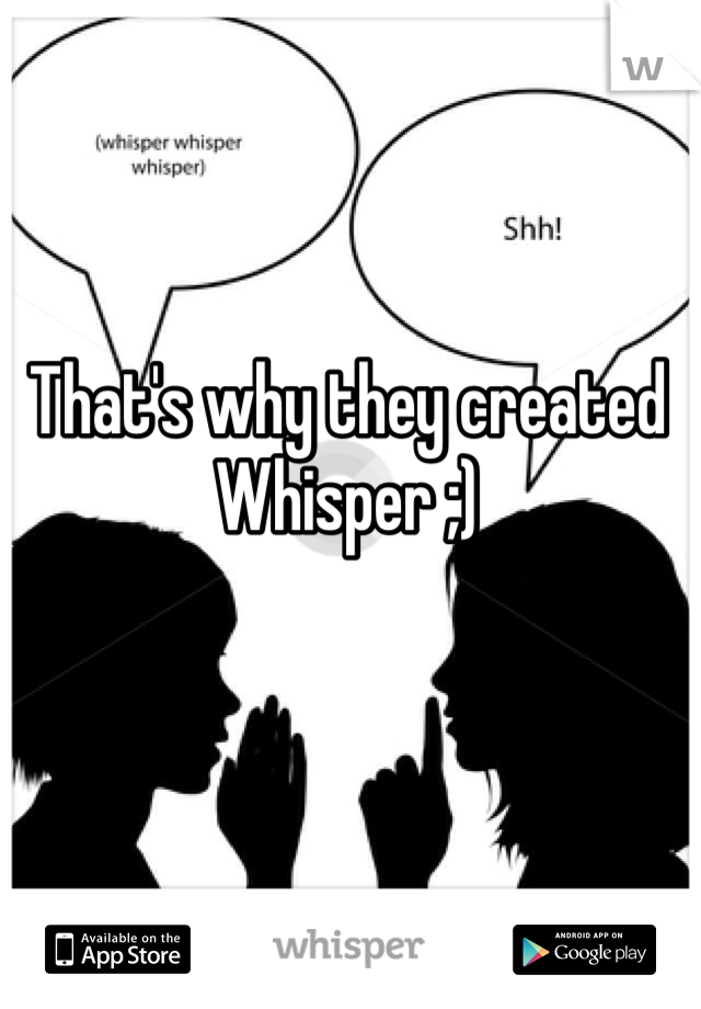 That's why they created Whisper ;)