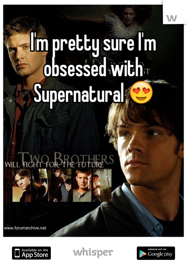I'm pretty sure I'm obsessed with Supernatural 😍