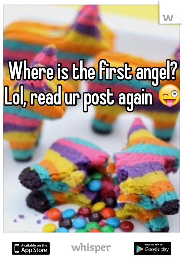 Where is the first angel? Lol, read ur post again 😜 
