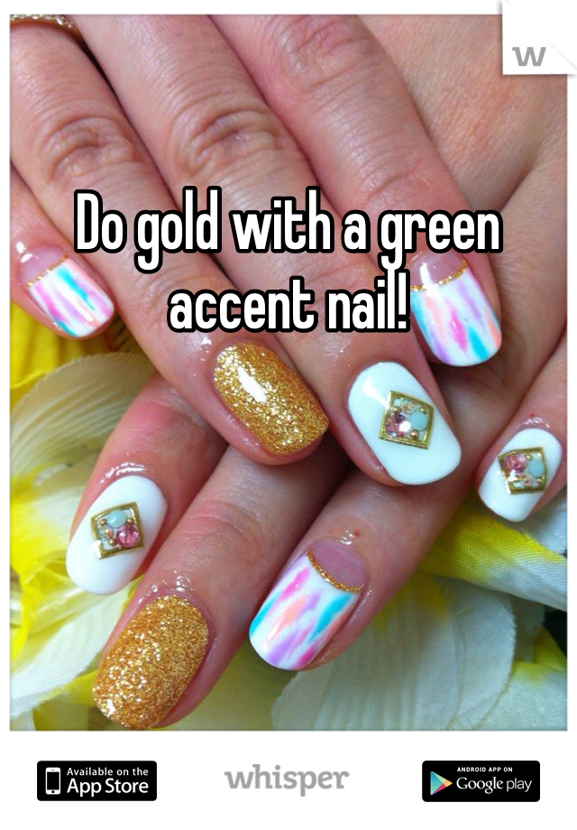 Do gold with a green accent nail!