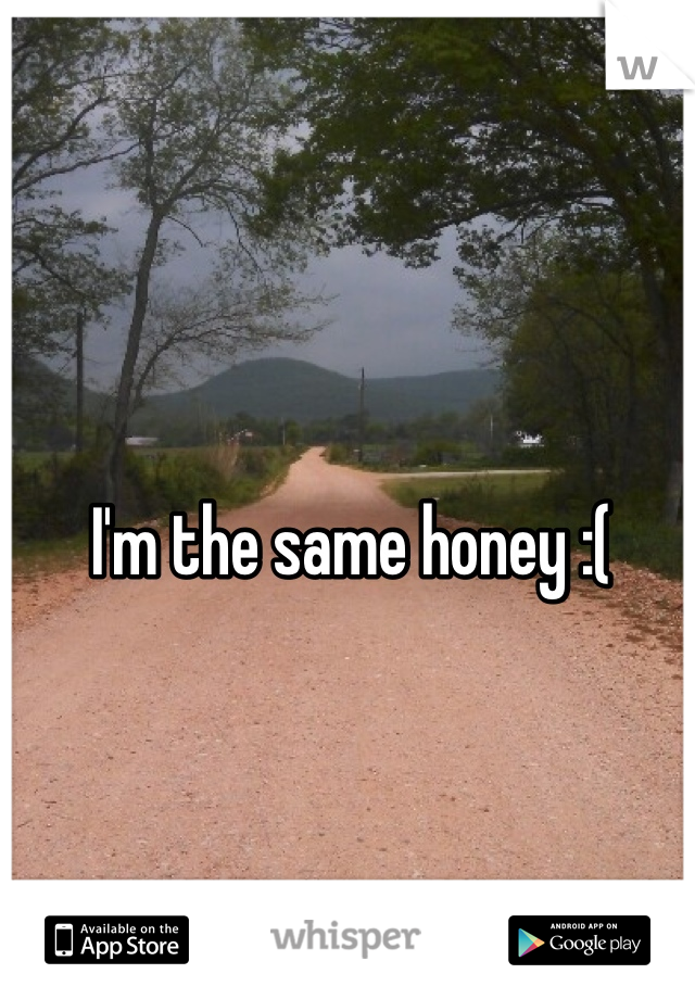 I'm the same honey :(