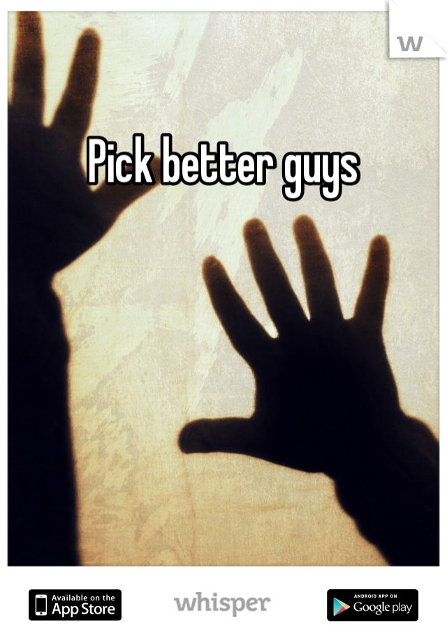 Pick better guys