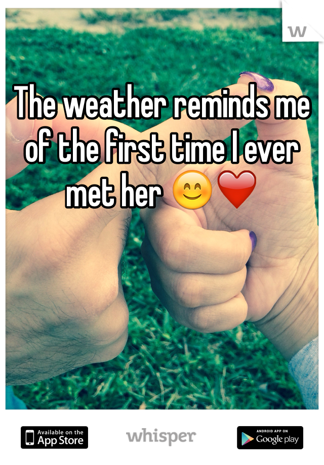 The weather reminds me of the first time I ever met her 😊❤️