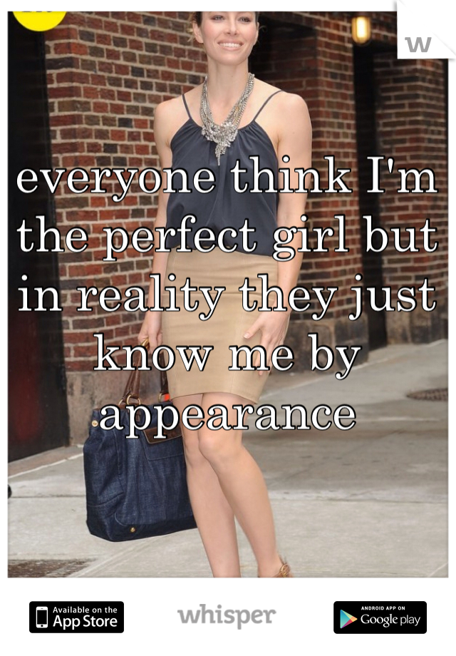 everyone think I'm the perfect girl but in reality they just know me by appearance