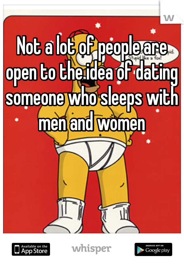 Not a lot of people are open to the idea of dating someone who sleeps with men and women