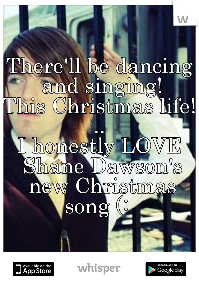 There'll be dancing and singing!
This Christmas life!
..
I honestly LOVE Shane Dawson's new Christmas song (:  