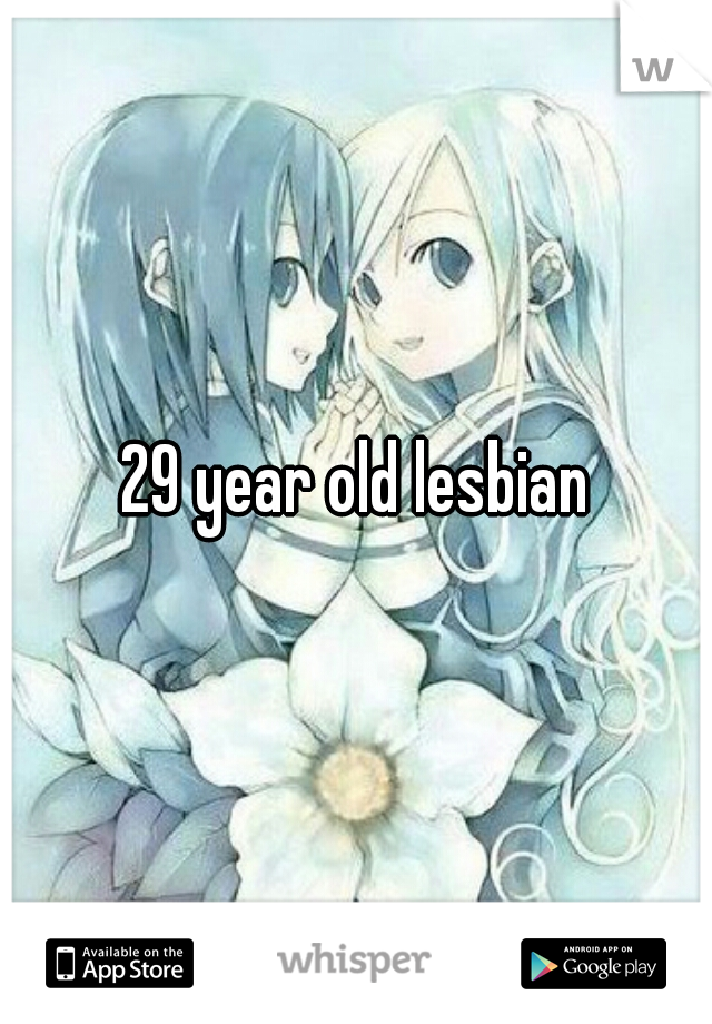 29 year old lesbian