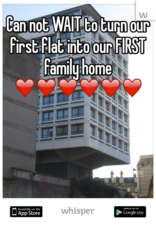 Can not WAIT to turn our first flat into our FIRST family home ❤️❤️❤️❤️❤️❤️