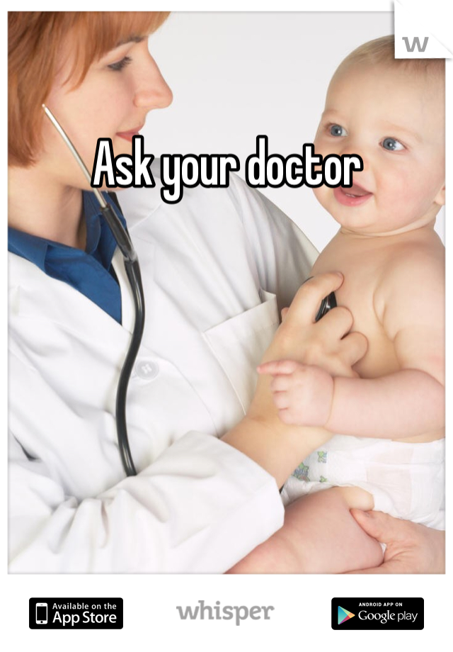Ask your doctor