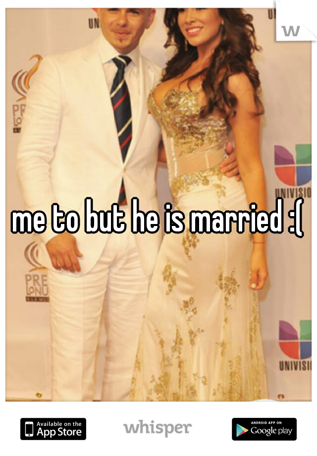me to but he is married :(