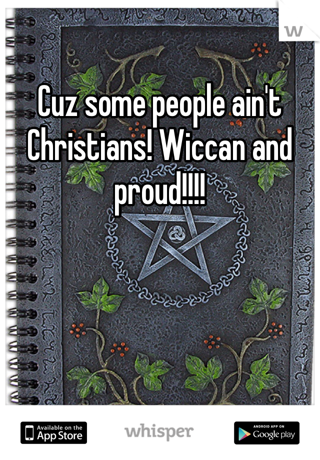 Cuz some people ain't Christians! Wiccan and proud!!!!