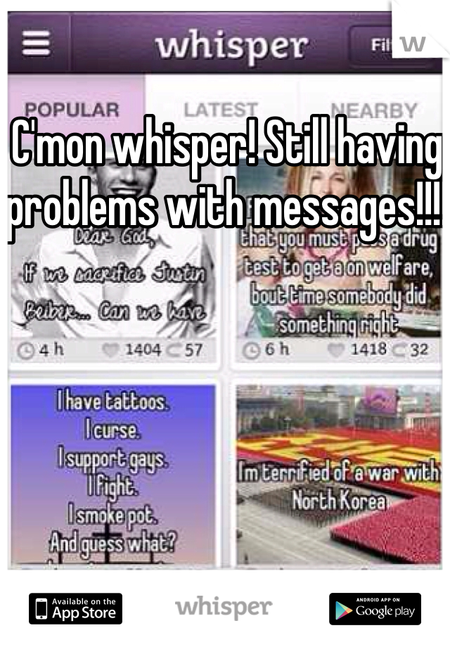 C'mon whisper! Still having problems with messages!!!! 
