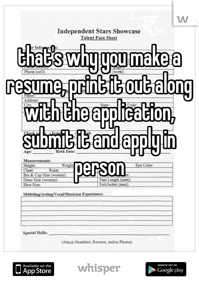 that's why you make a
resume, print it out along with the application, submit it and apply in person