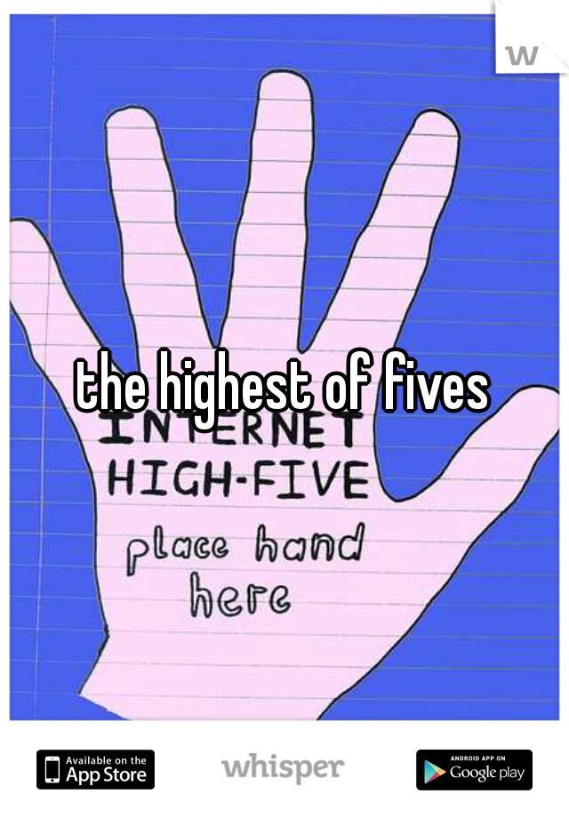 the highest of fives