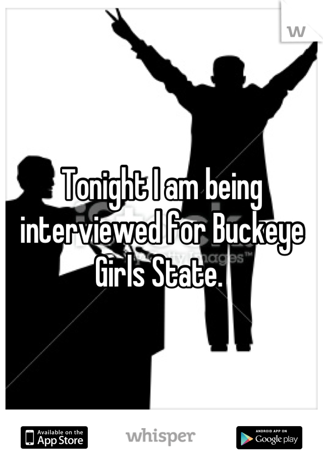 Tonight I am being interviewed for Buckeye Girls State. 