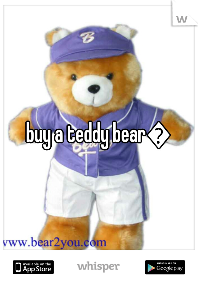 buy a teddy bear😁