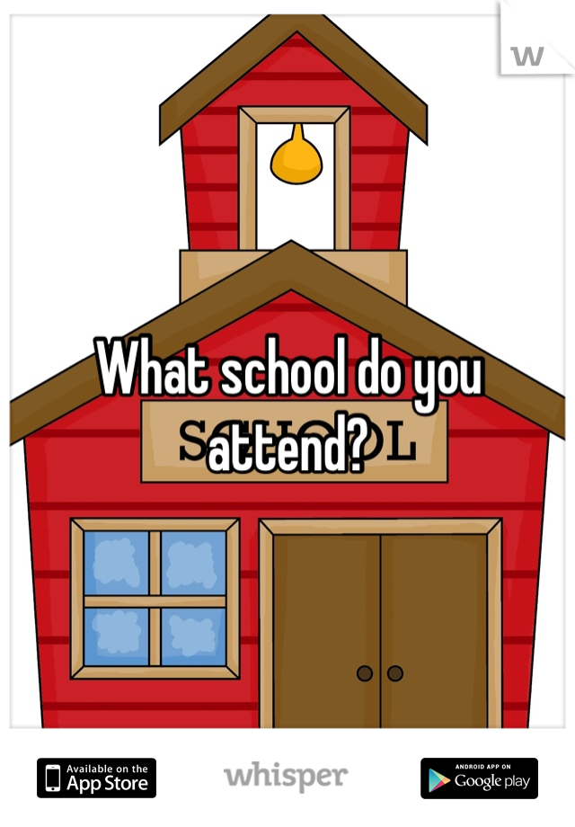 What school do you attend?
